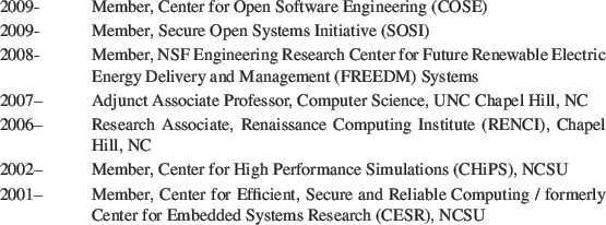 \begin{Ventry}{9999--9999}
\par
\item[2009-] Member, Center for Open Software En...
...g / formerly Center for Embedded Systems Research (CESR), NCSU
\par
\end{Ventry}